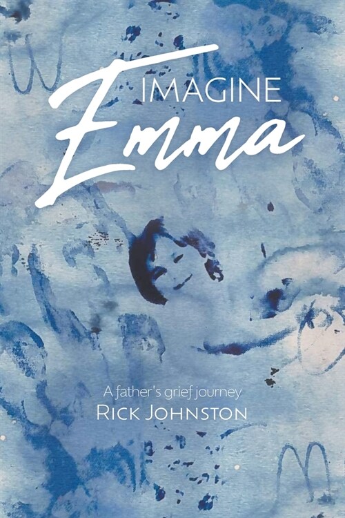 Imagine Emma: A fathers grief journey (Paperback)