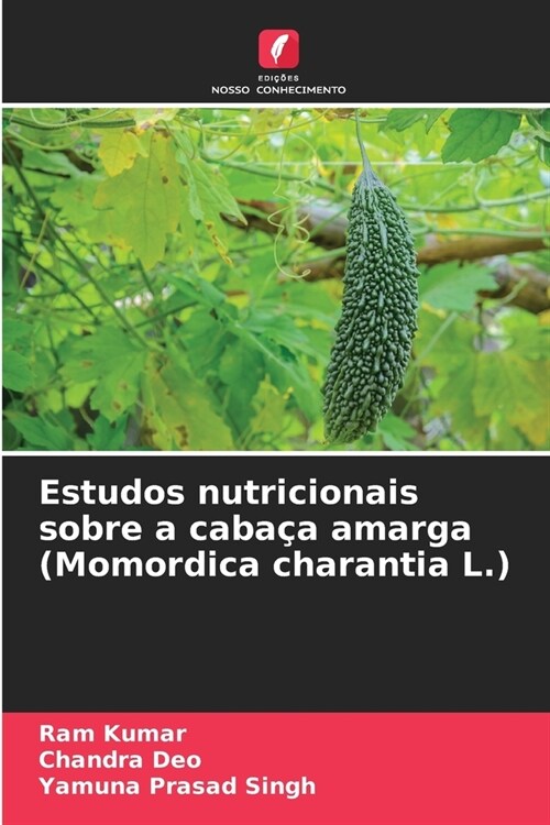 Estudos nutricionais sobre a caba? amarga (Momordica charantia L.) (Paperback)