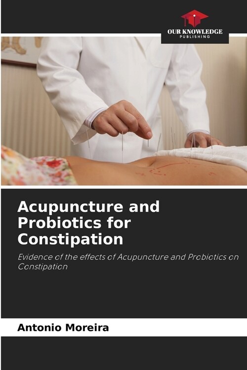 Acupuncture and Probiotics for Constipation (Paperback)