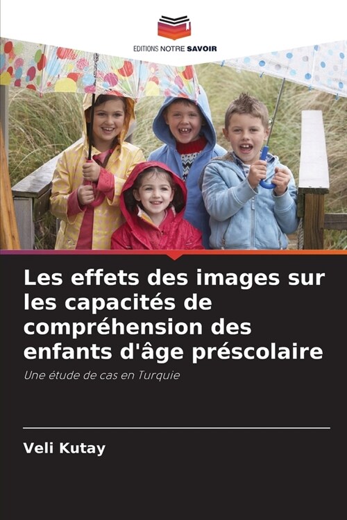 Les effets des images sur les capacit? de compr?ension des enfants d?e pr?colaire (Paperback)