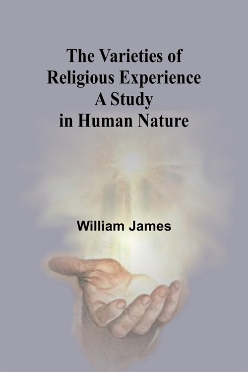 The Varieties of Religious Experience: A Study in Human Nature (Paperback)