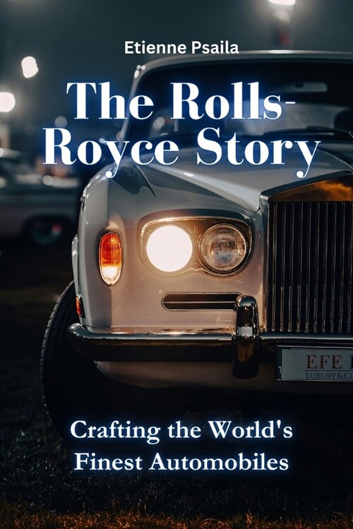 The Rolls-Royce Story: Crafting the Worlds Finest Automobiles (Paperback)