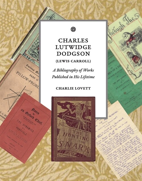 Charles Lutwidge Dodgson (Lewis Carroll): A Bibliography of Works Published in His Lifetime (Hardcover)