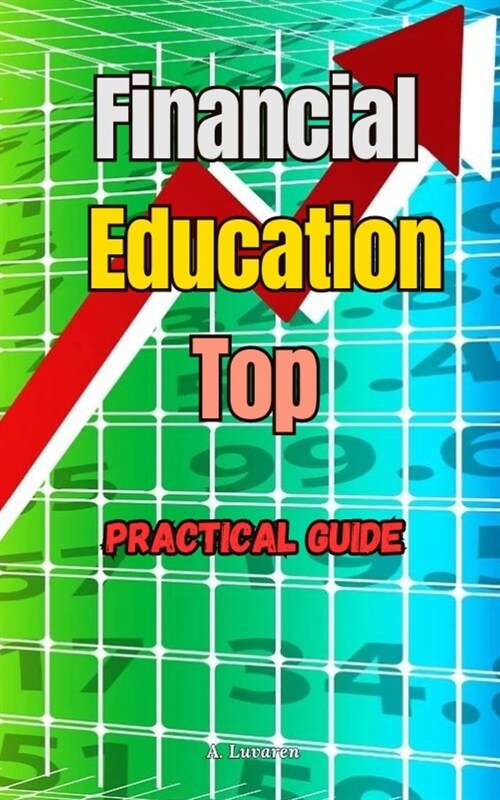 Financial Education Top: Practical Guide to Achieving Excellent Financial Education (Paperback)