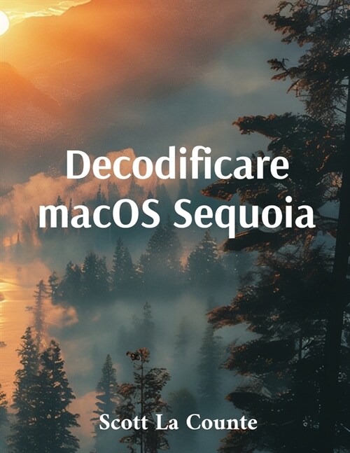 Decodificare macOS Sequoia: Iniziare Con macOS 15 per Macbook, Mac Mini E Imac (Paperback)