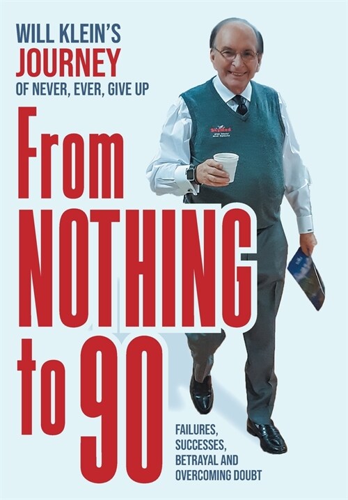 From Nothing To 90: Failures, Successes, Betrayal and Overcoming Doubt (Hardcover)