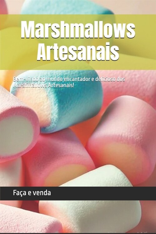 Marshmallows Artesanais: Bem-vindo ao mundo encantador e delicioso dos Marshmallows Artesanais! (Paperback)