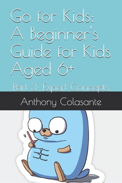 Go for Kids: A Beginners Guide for Kids Aged 6+: Part 3: Expert Concepts (Paperback)