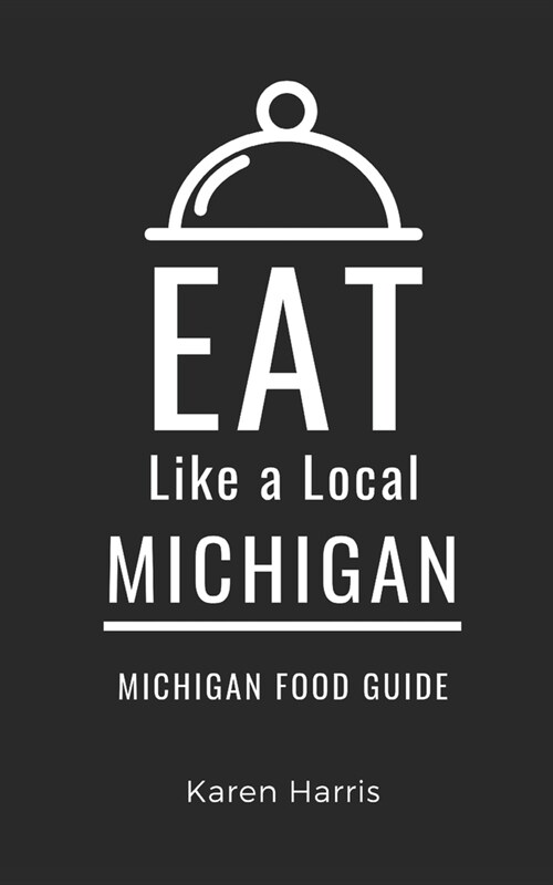 Eat Like a Local-Michigan: Michigan Food Guide (Paperback)