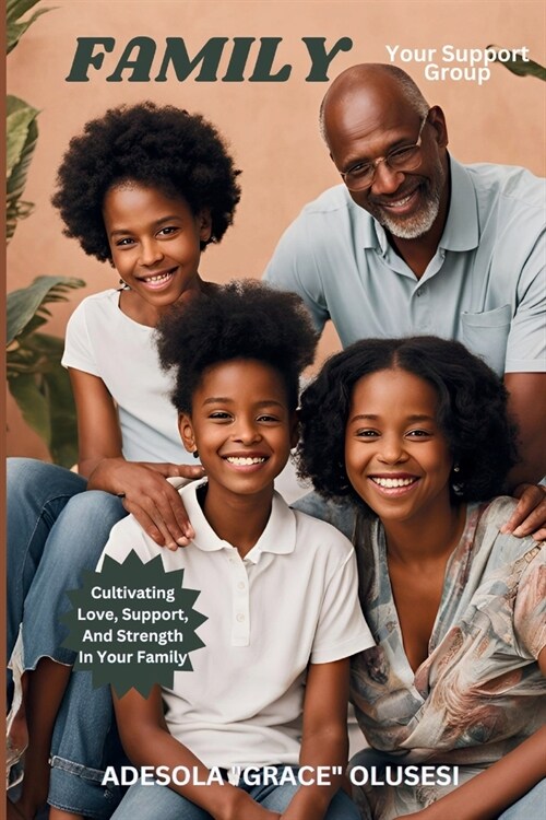 FAMILY - Your Support Group: Cultivating Love, Support, And Strength In Your Family. (Paperback)