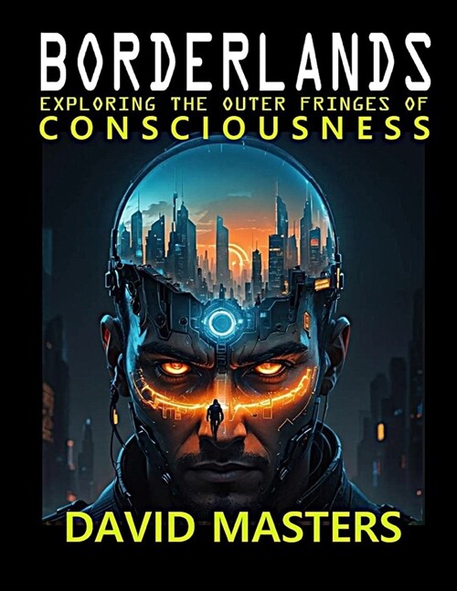 Borderlands: Exploring the Outer Fringes of Consciousness (Paperback)