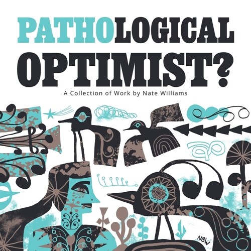 Pathological Optimist?: A Collection of Work by Nate Williams (Paperback)