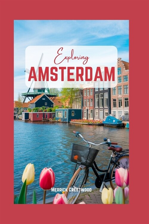 Exploring Amsterdam: A Journey Through Canals, Culture and Dutch Heritage (Paperback)