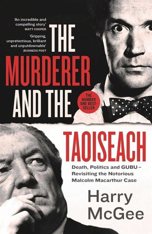 The Murderer and the Taoiseach: Death, Politics and Gubu - Revisiting the Notorious Malcolm MacArthur Case (Paperback)