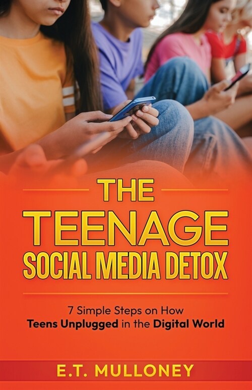 The Teenage Social Media Detox: 7 Simple Steps on How Teens Unplugged in the Digital World (Paperback)