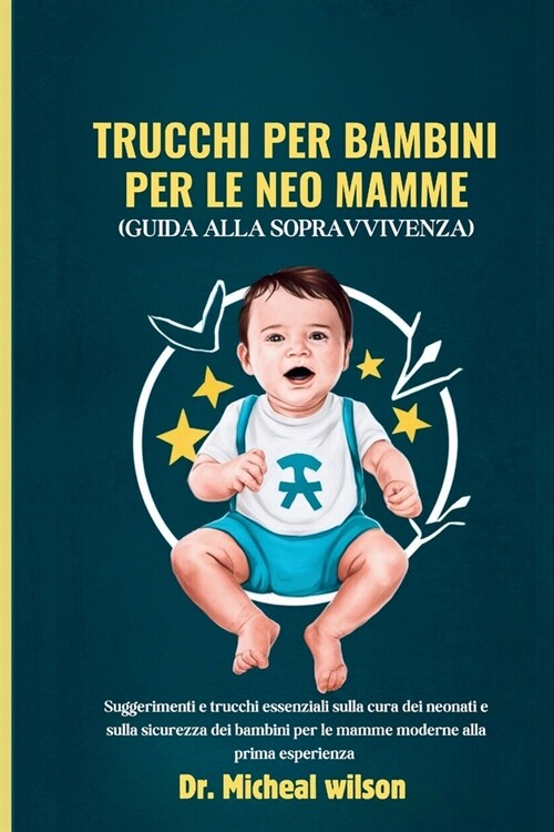 Trucchi per bambini per le neo mamme (Guida alla sopravvivenza): Suggerimenti e trucchi essenziali sulla cura dei neonati e sulla sicurezza dei bambin (Paperback)