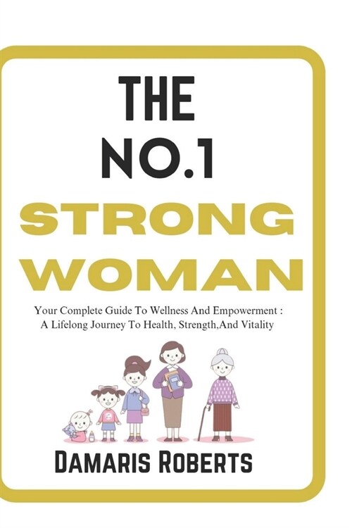 The No.1 Strong Woman: Your Complete Guide To Wellness And Empowerment, A Lifelong Journey To Health, Strength, And Vitality (Paperback)