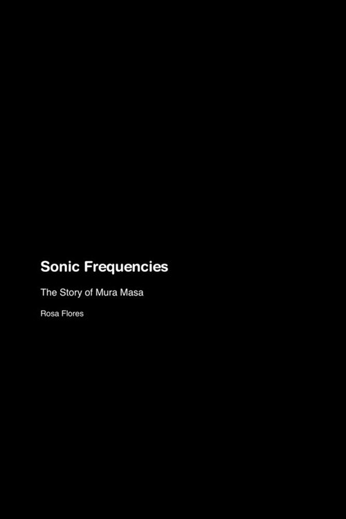 Sonic Frequencies: The Story of Mura Masa (Paperback)