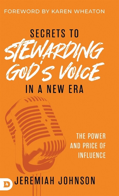 Secrets to Stewarding Gods Voice in a New Era: The Power and Price of Influence (Hardcover)