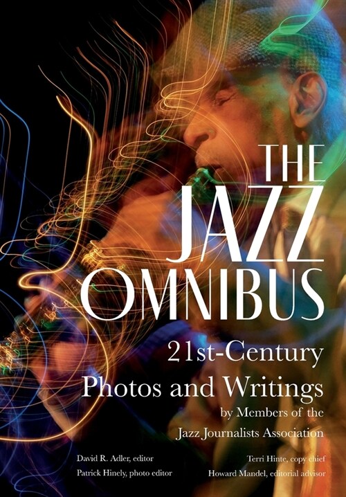 The Jazz Omnibus: 21st-Century Photos and Writings by Members of the Jazz Journalists Association (Hardcover)