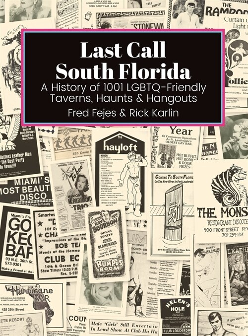 Last Call South Florida: A History of 1001 LGBTQ-Friendly Taverns, Haunts & Hangouts: A History of 1001 LGBTQ Friendly Taverns, Haunts & Hangou (Hardcover, South Florida)