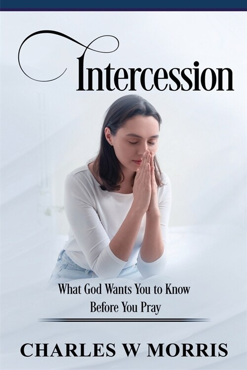 Intercession: What God Wants You To Know Before You Pray (Paperback)