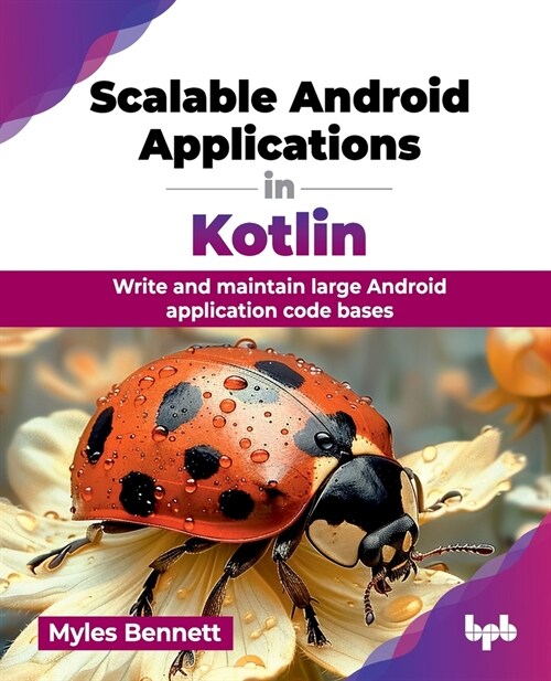 Scalable Android Applications in Kotlin: Write and maintain large Android application code bases (English Edition) (Paperback)