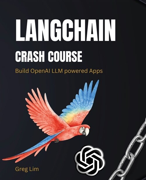 LangChain Crash Course: Build OpenAI LLM powered Apps: Fast track to building OpenAI LLM powered Apps using Python (Paperback)