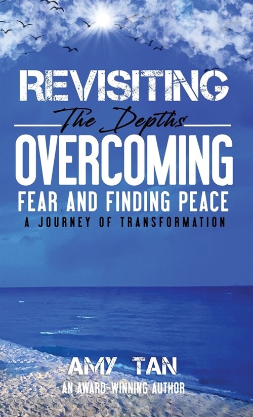 Revisiting the Depths - Overcoming Fear and Finding Peace: A Journey of Transformation (Hardcover)