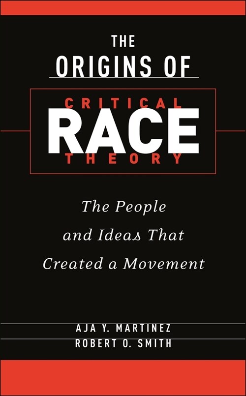 The Origins of Critical Race Theory: The People and Ideas That Created a Movement (Hardcover)