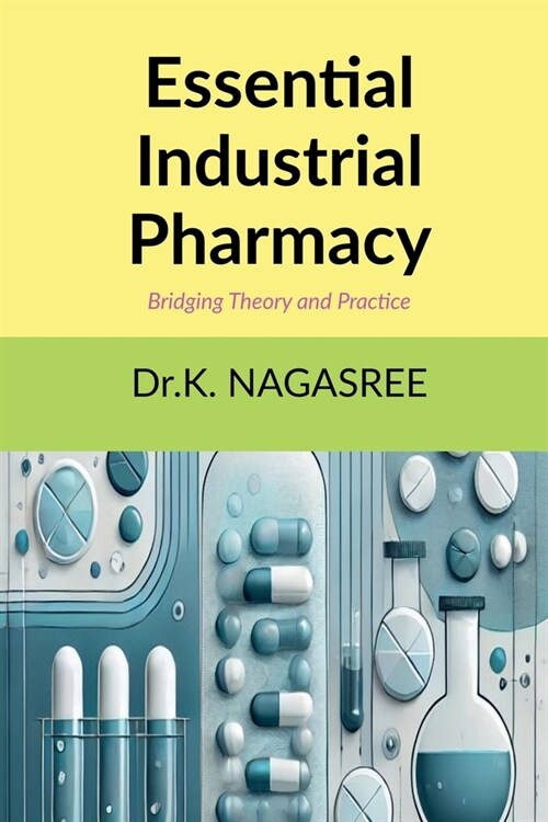 Essential Industrial Pharmacy: Bridging Theory and Practice (Paperback)