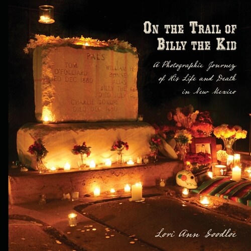 On the Trail of Billy the Kid: A Photographic Journey of His Life and Death in New Mexico (Paperback)