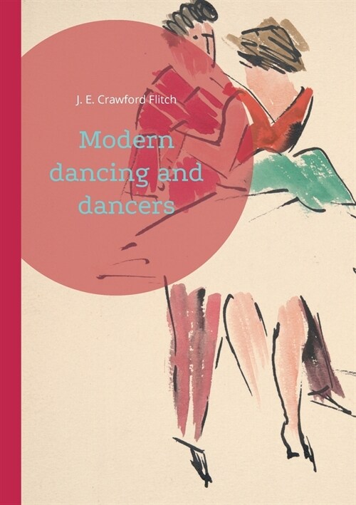 Modern dancing and dancers: Choreographic Figures and Expressions in Early 20th Century Dance (Paperback)