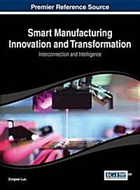 Smart Manufacturing Innovation and Transformation: Interconnection and Intelligence (Hardcover)