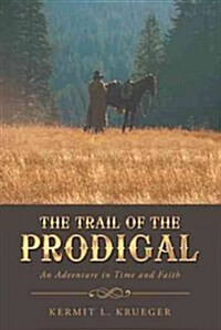 The Trail of the Prodigal: An Adventure in Time and Faith (Paperback)