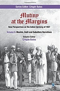 Mutiny at the Margins: New Perspectives on the Indian Uprising of 1857: Volume V: Muslim, Dalit and Subaltern Narratives (Hardcover)
