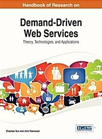 Handbook of Research on Demand-Driven Web Services: Theory, Technologies, and Applications (Hardcover)