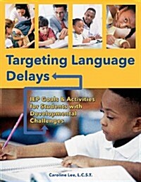 Targeting Language Delays: IEP Goals & Activities for Students with Developmental Challenges (Paperback)