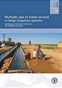 Multiple Uses of Water Services in Large Irrigation Systems Auditing and Planning Modernization the Massmus Approach: Fao Irrigation and Drainage Pape (Paperback)