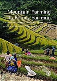 Mountain Farming Is Family Farming: A Contribution from Mountain Areas to the International Year of Family Farming 2014 (Paperback)