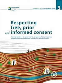 Respecting Free, Prior and Informed Consent: Practical Guidance for Governments, Companies, NGOs, Indigenous Peoples and Local Communities in Relation (Paperback)