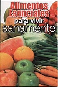 Alimentos Esenciales Para Vivir Sanamente (Paperback)