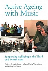 Active Ageing with Music: Supporting Wellbeing in the Third and Fourth Ages (Paperback)