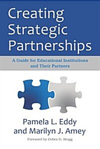 Creating Strategic Partnerships: A Guide for Educational Institutions and Their Partners (Paperback)