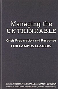 Managing the Unthinkable: Crisis Preparation and Response for Campus Leaders (Hardcover)