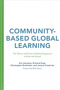 Community-Based Global Learning: The Theory and Practice of Ethical Engagement at Home and Abroad (Hardcover)