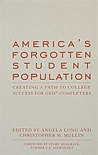 Americas Forgotten Student Population: Creating a Path to College Success for Ged(r) Completers (Hardcover)