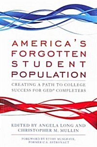Americas Forgotten Student Population: Creating a Path to College Success for Ged(r) Completers (Paperback)
