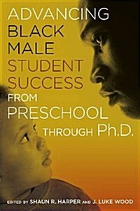 Advancing Black Male Student Success from Preschool Through PH.D. (Hardcover)