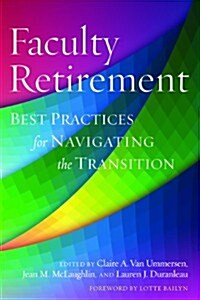 Faculty Retirement: Best Practices for Navigating the Transition (Paperback)